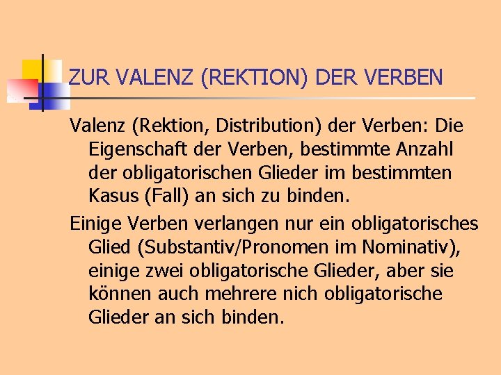 ZUR VALENZ (REKTION) DER VERBEN Valenz (Rektion, Distribution) der Verben: Die Eigenschaft der Verben,