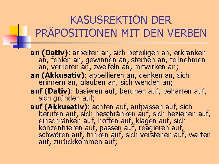 KASUSREKTION DER PRÄPOSITIONEN MIT DEN VERBEN an (Dativ): arbeiten an, sich beteiligen an, erkranken