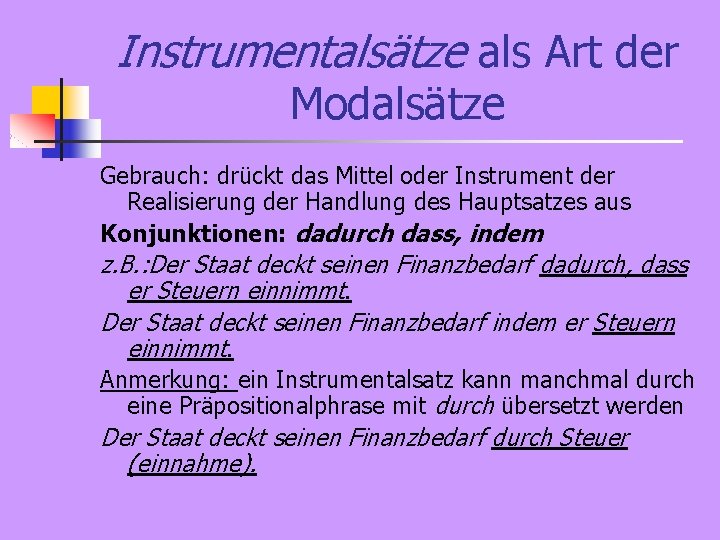 Instrumentalsätze als Art der Modalsätze Gebrauch: drückt das Mittel oder Instrument der Realisierung der