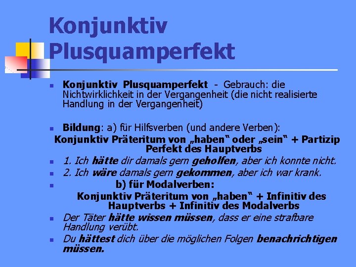 Konjunktiv Plusquamperfekt n n n n Konjunktiv Plusquamperfekt - Gebrauch: die Nichtwirklichkeit in der