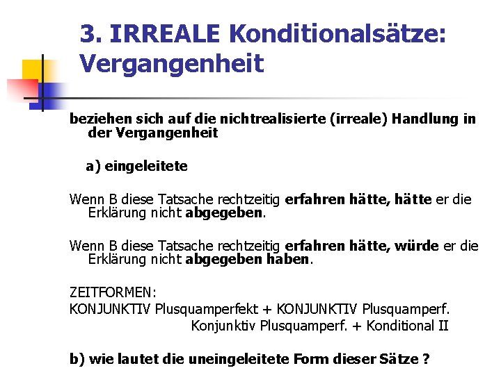 3. IRREALE Konditionalsätze: Vergangenheit beziehen sich auf die nichtrealisierte (irreale) Handlung in der Vergangenheit