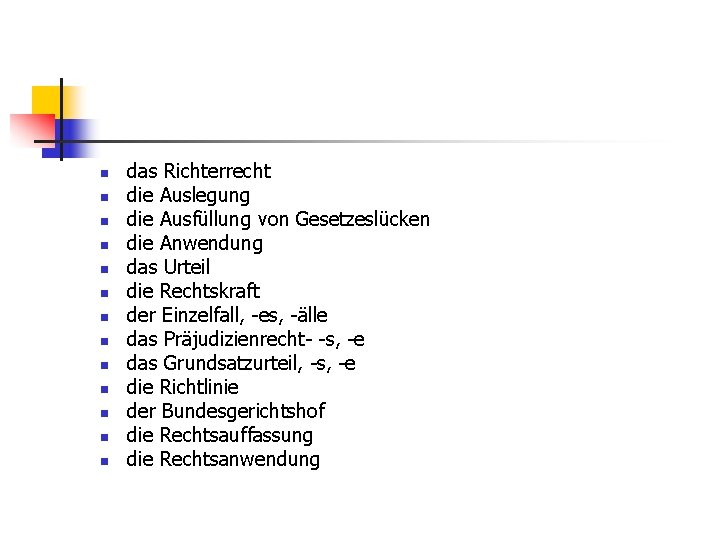 n n n n das Richterrecht die Auslegung die Ausfüllung von Gesetzeslücken die Anwendung
