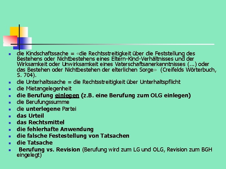 n n n die Kindschaftssache = «die Rechtsstreitigkeit über die Feststellung des Bestehens oder