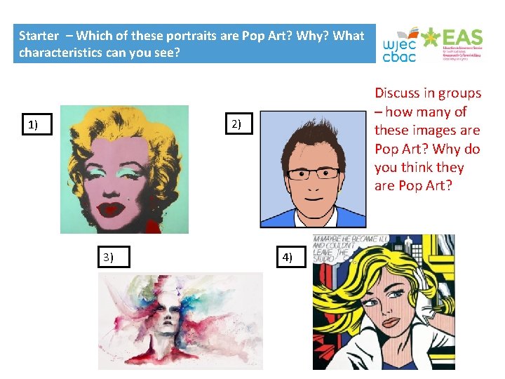 Starter – Which of these portraits are Pop Art? Why? What characteristics can you