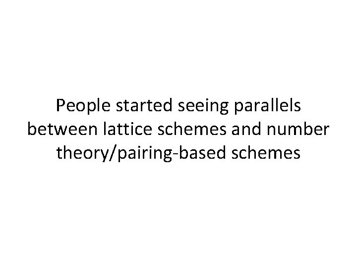 People started seeing parallels between lattice schemes and number theory/pairing-based schemes 