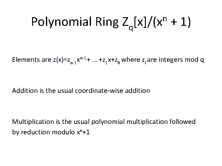 Polynomial Ring Zq[x]/(xn + 1) Elements are z(x)=zn-1 xn-1+ … +z 1 x+z 0