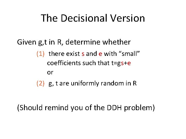 The Decisional Version Given g, t in R, determine whether (1) there exist s