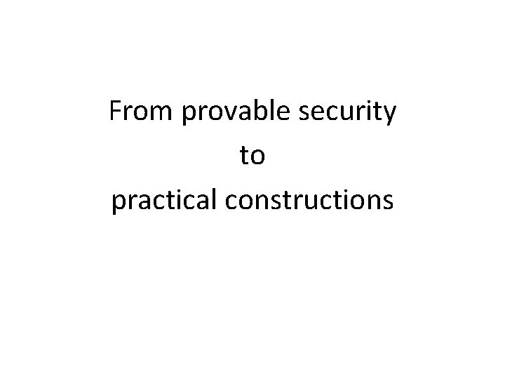From provable security to practical constructions 