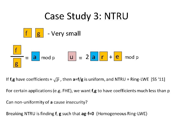 Case Study 3: NTRU f f g = a g - Very small mod