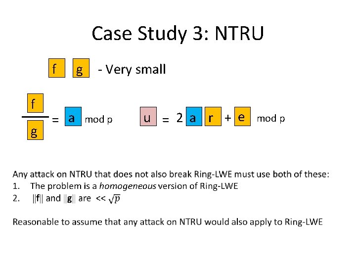 Case Study 3: NTRU f f g = a g - Very small mod
