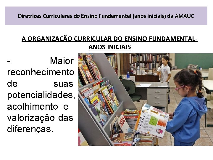 Diretrizes Curriculares do Ensino Fundamental (anos iniciais) da AMAUC A ORGANIZAÇÃO CURRICULAR DO ENSINO