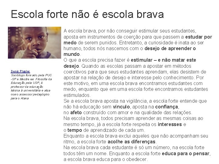 Escola forte não é escola brava Denis Plapler Sociólogo formado pela PUC -SP e