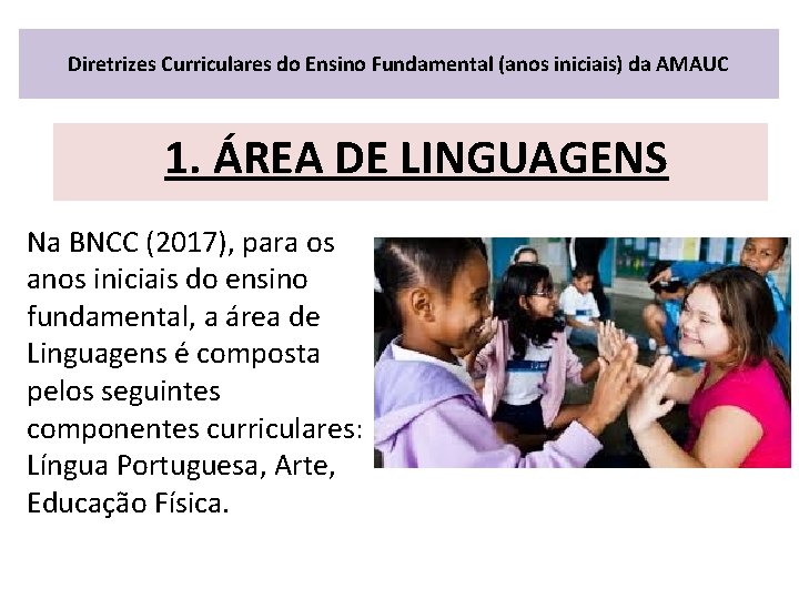 Diretrizes Curriculares do Ensino Fundamental (anos iniciais) da AMAUC 1. ÁREA DE LINGUAGENS Na