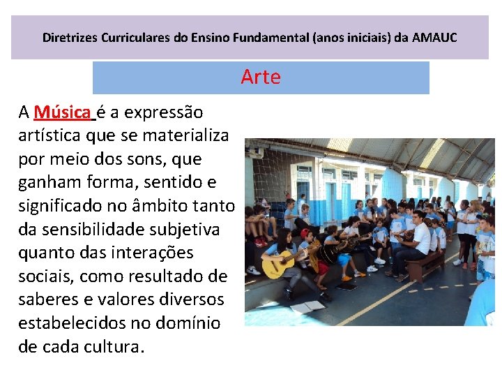 Diretrizes Curriculares do Ensino Fundamental (anos iniciais) da AMAUC Arte A Música é a