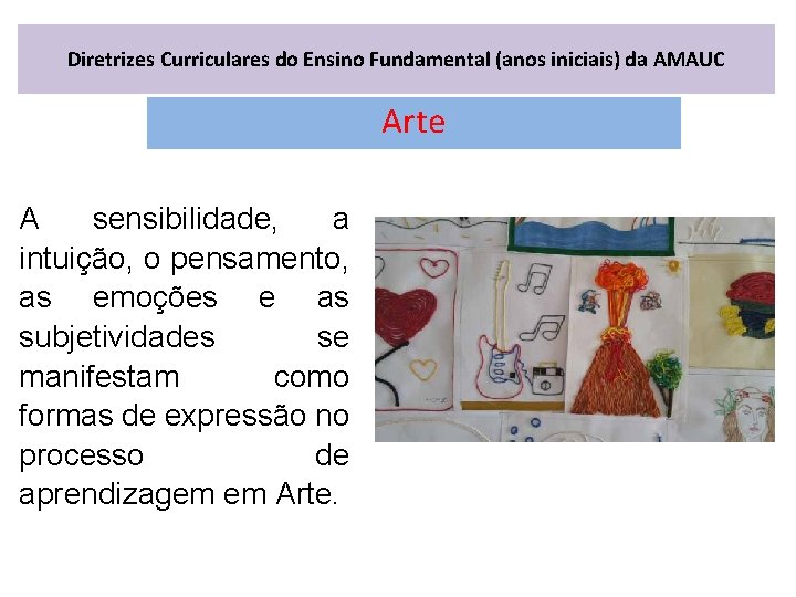 Diretrizes Curriculares do Ensino Fundamental (anos iniciais) da AMAUC Arte A sensibilidade, a intuição,