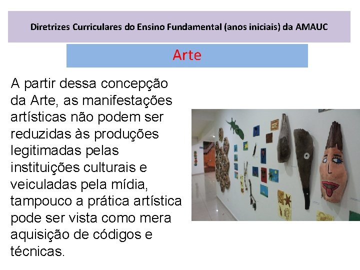 Diretrizes Curriculares do Ensino Fundamental (anos iniciais) da AMAUC Arte A partir dessa concepção