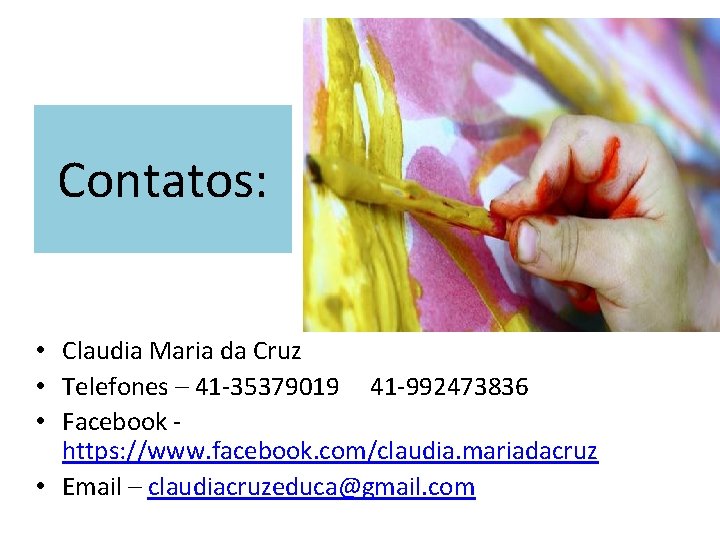 Contatos: • Claudia Maria da Cruz • Telefones – 41 -35379019 41 -992473836 •