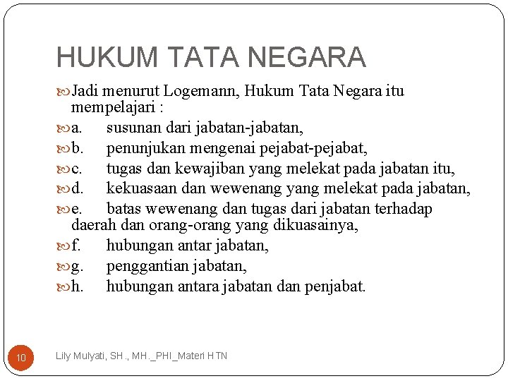 HUKUM TATA NEGARA Jadi menurut Logemann, Hukum Tata Negara itu mempelajari : a. susunan HUKUM TATA NEGARA Jadi menurut Logemann, Hukum Tata Negara itu mempelajari : a. susunan