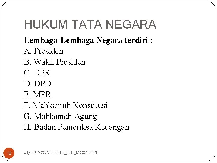 HUKUM TATA NEGARA Lembaga-Lembaga Negara terdiri : A. Presiden B. Wakil Presiden C. DPR