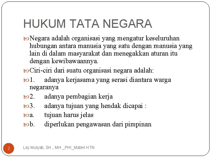 HUKUM TATA NEGARA Negara adalah organisasi yang mengatur keseluruhan hubungan antara manusia yang satu HUKUM TATA NEGARA Negara adalah organisasi yang mengatur keseluruhan hubungan antara manusia yang satu