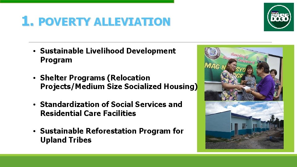 1. POVERTY ALLEVIATION • Sustainable Livelihood Development Program • Shelter Programs (Relocation Projects/Medium Size