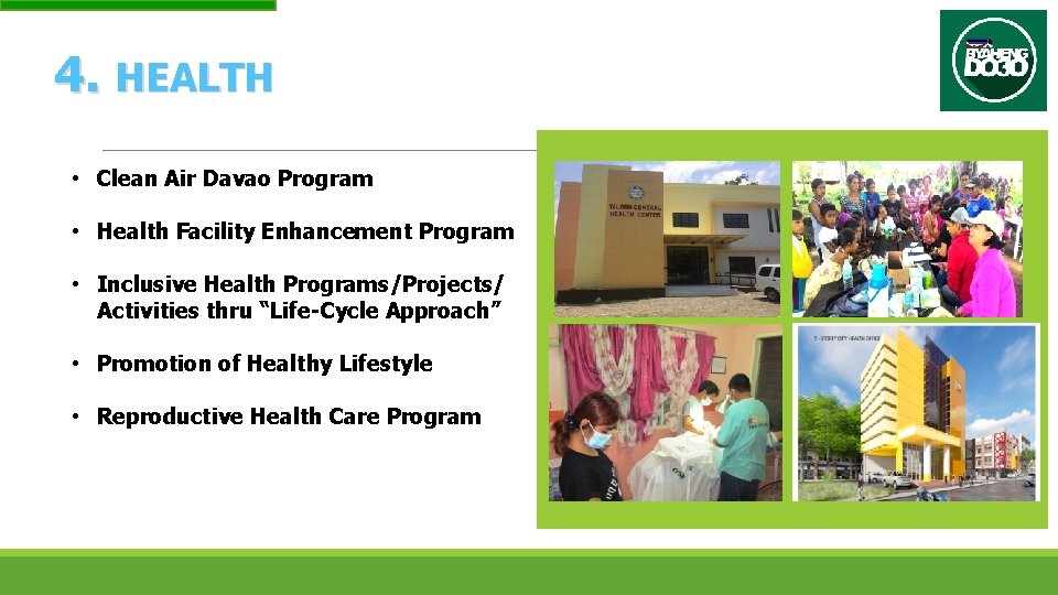 4. HEALTH • Clean Air Davao Program • Health Facility Enhancement Program • Inclusive
