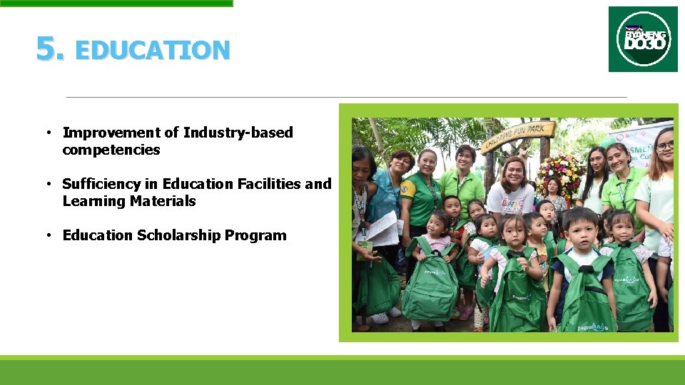 5. EDUCATION • Improvement of Industry-based competencies • Sufficiency in Education Facilities and Learning
