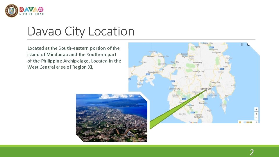 Davao City Location Located at the South-eastern portion of the island of Mindanao and