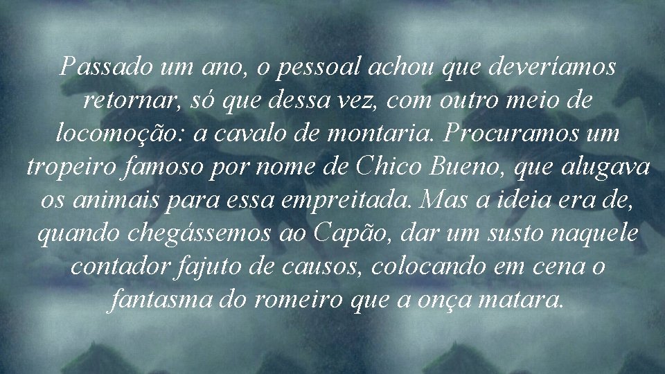 Passado um ano, o pessoal achou que deveríamos retornar, só que dessa vez, com