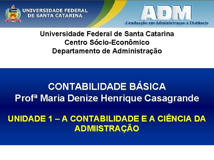 Universidade Federal de Santa Catarina Centro Sócio-Econômico Departamento de Administração CONTABILIDADE BÁSICA Profª Maria