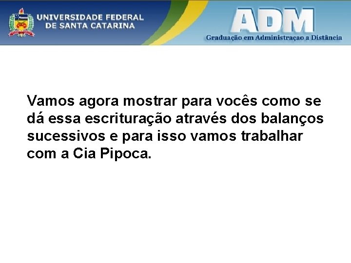 Vamos agora mostrar para vocês como se dá essa escrituração através dos balanços sucessivos