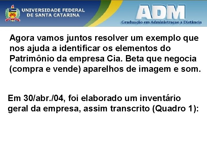 Agora vamos juntos resolver um exemplo que nos ajuda a identificar os elementos do