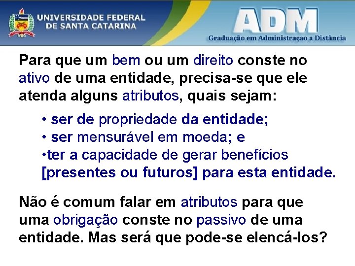 Para que um bem ou um direito conste no ativo de uma entidade, precisa-se