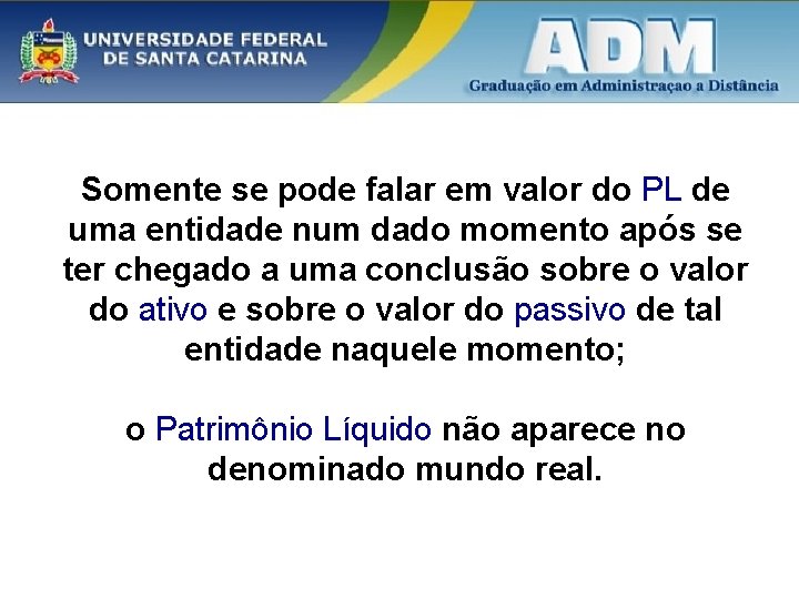 Somente se pode falar em valor do PL de uma entidade num dado momento