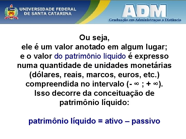 Ou seja, ele é um valor anotado em algum lugar; e o valor do