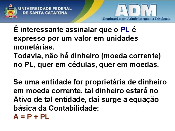 É interessante assinalar que o PL é expresso por um valor em unidades monetárias.