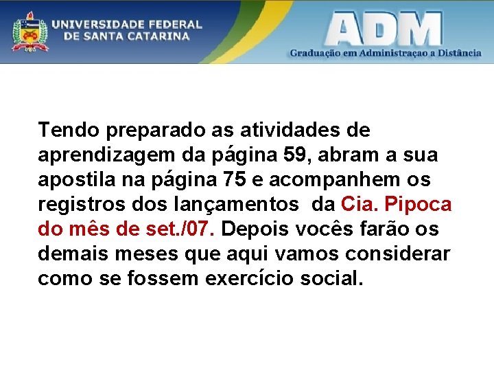 Tendo preparado as atividades de aprendizagem da página 59, abram a sua apostila na