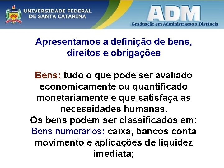 Apresentamos a definição de bens, direitos e obrigações Bens: tudo o que pode ser