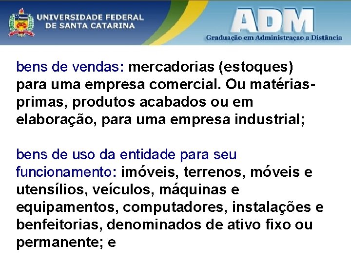 bens de vendas: mercadorias (estoques) para uma empresa comercial. Ou matériasprimas, produtos acabados ou