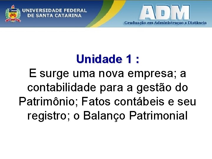 Unidade 1 : E surge uma nova empresa; a contabilidade para a gestão do