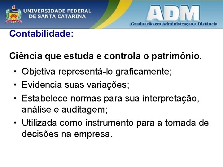 Contabilidade: Ciência que estuda e controla o patrimônio. • Objetiva representá-lo graficamente; • Evidencia