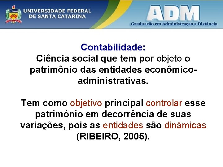 Contabilidade: Ciência social que tem por objeto o patrimônio das entidades econômicoadministrativas. Tem como