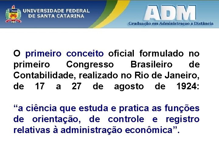 O primeiro conceito oficial formulado no primeiro Congresso Brasileiro de Contabilidade, realizado no Rio