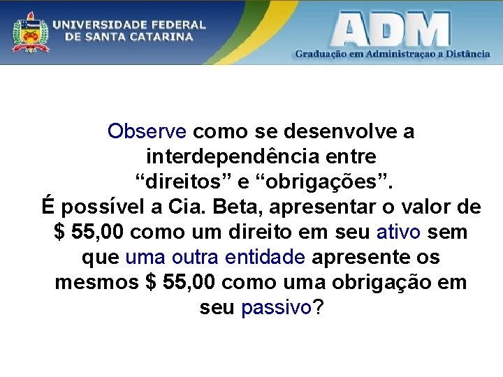 Observe como se desenvolve a interdependência entre “direitos” e “obrigações”. É possível a Cia.