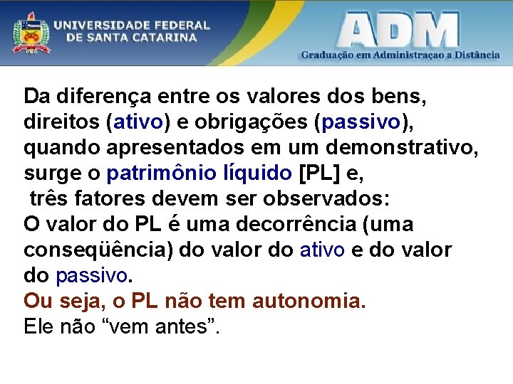 Da diferença entre os valores dos bens, direitos (ativo) e obrigações (passivo), quando apresentados