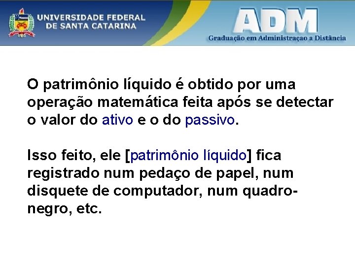 O patrimônio líquido é obtido por uma operação matemática feita após se detectar o