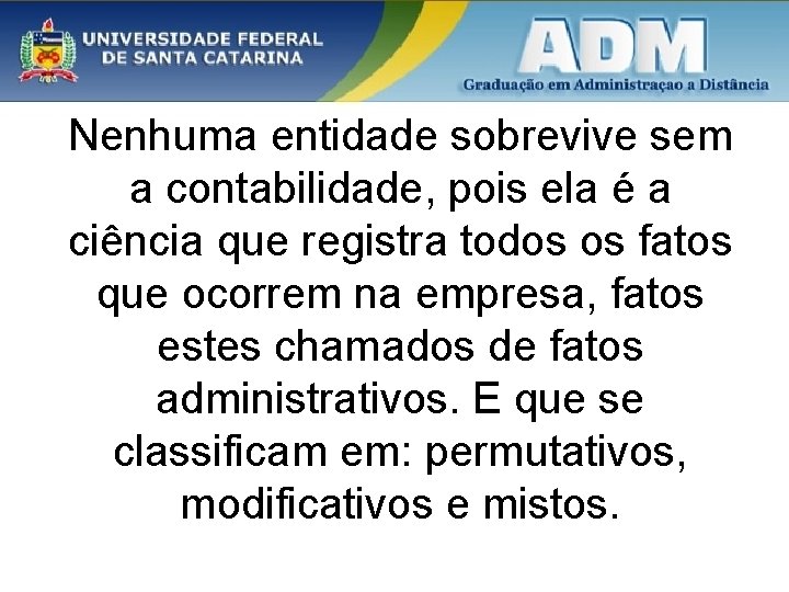 Nenhuma entidade sobrevive sem a contabilidade, pois ela é a ciência que registra todos