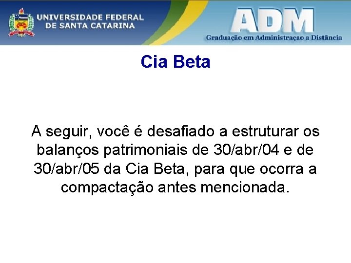 Cia Beta A seguir, você é desafiado a estruturar os balanços patrimoniais de 30/abr/04