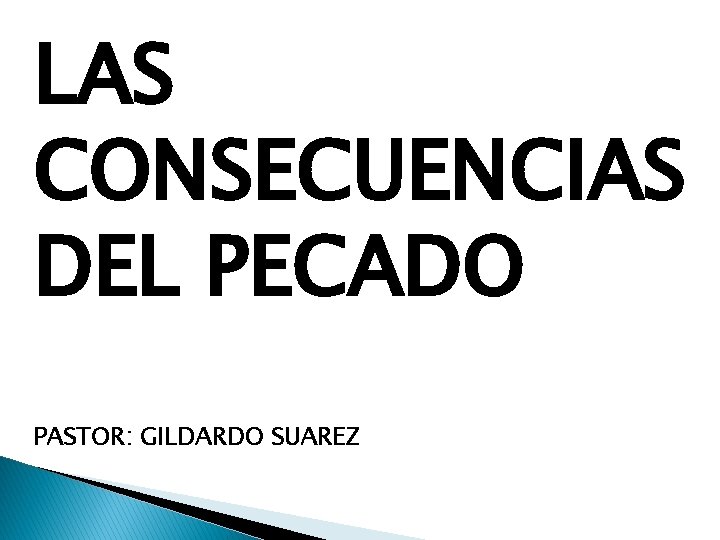 LAS CONSECUENCIAS DEL PECADO PASTOR: GILDARDO SUAREZ 