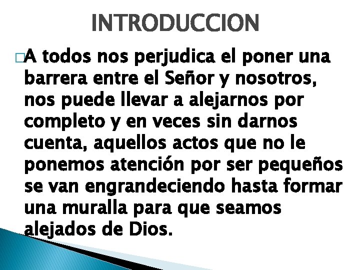 INTRODUCCION �A todos nos perjudica el poner una barrera entre el Señor y nosotros,